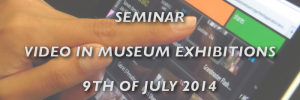 Seminar - video inside museum exhibitions